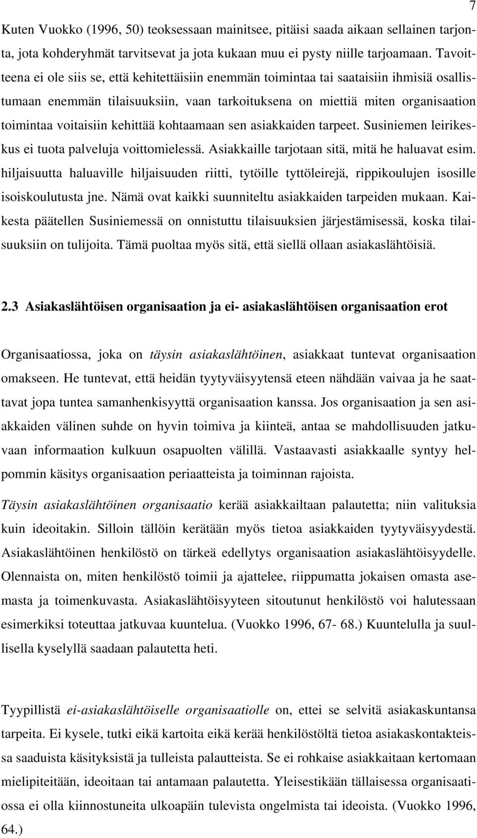 kehittää kohtaamaan sen asiakkaiden tarpeet. Susiniemen leirikeskus ei tuota palveluja voittomielessä. Asiakkaille tarjotaan sitä, mitä he haluavat esim.