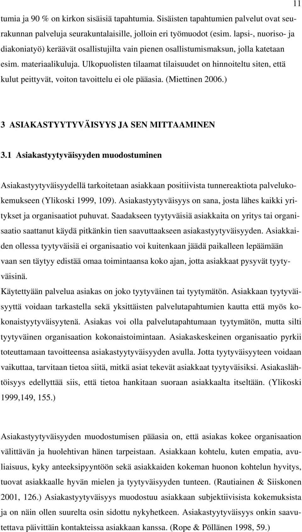 Ulkopuolisten tilaamat tilaisuudet on hinnoiteltu siten, että kulut peittyvät, voiton tavoittelu ei ole pääasia. (Miettinen 2006.) 3 ASIAKASTYYTYVÄISYYS JA SEN MITTAAMINEN 3.