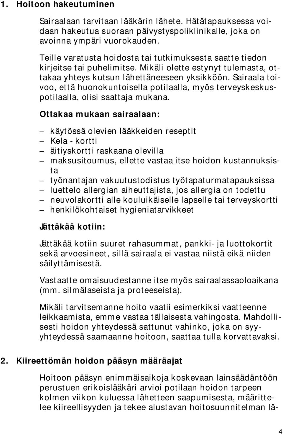 Sairaala toivoo, että huonokuntoisella potilaalla, myös terveyskeskuspotilaalla, olisi saattaja mukana.