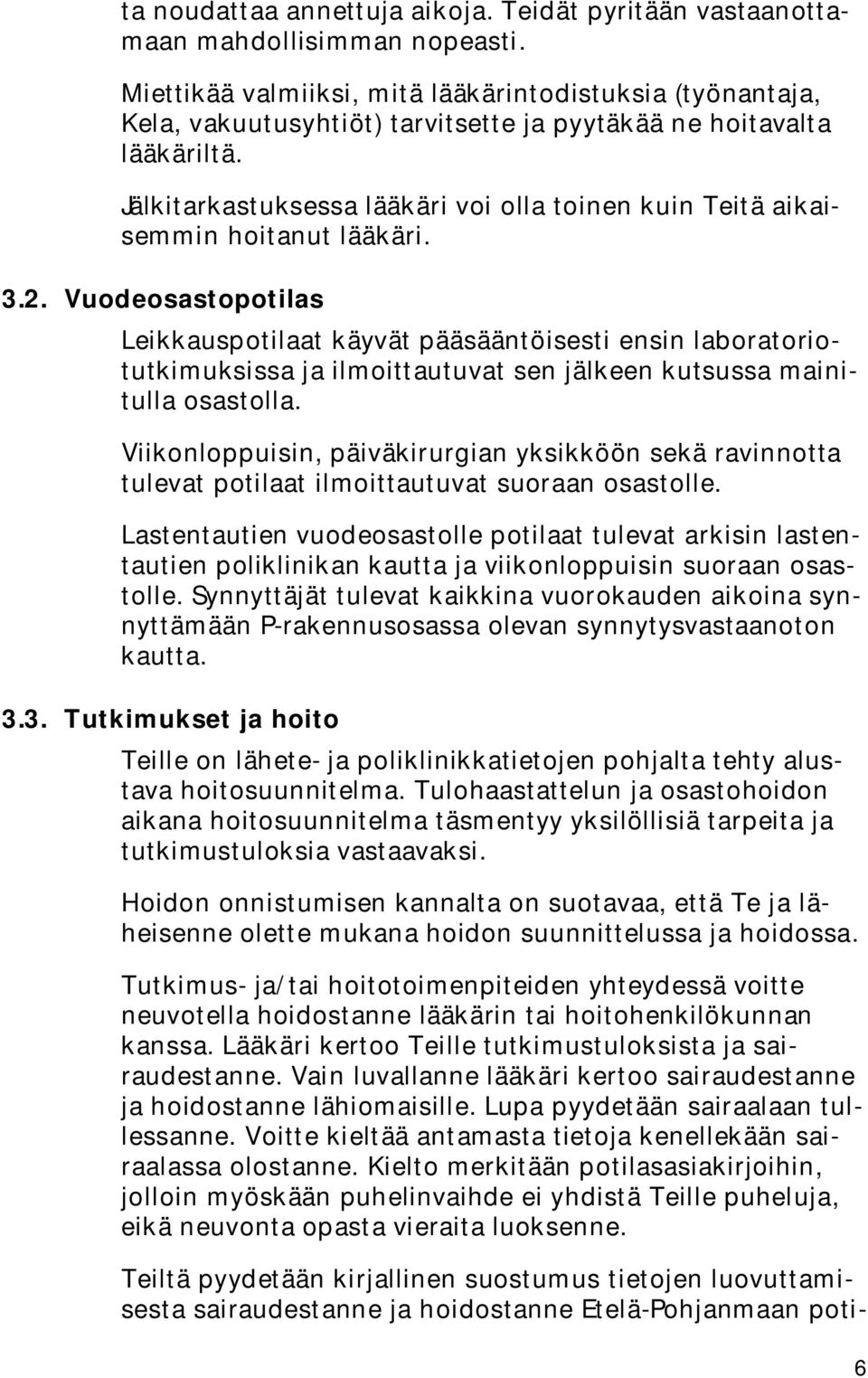 Jälkitarkastuksessa lääkäri voi olla toinen kuin Teitä aikaisemmin hoitanut lääkäri. 3.2.