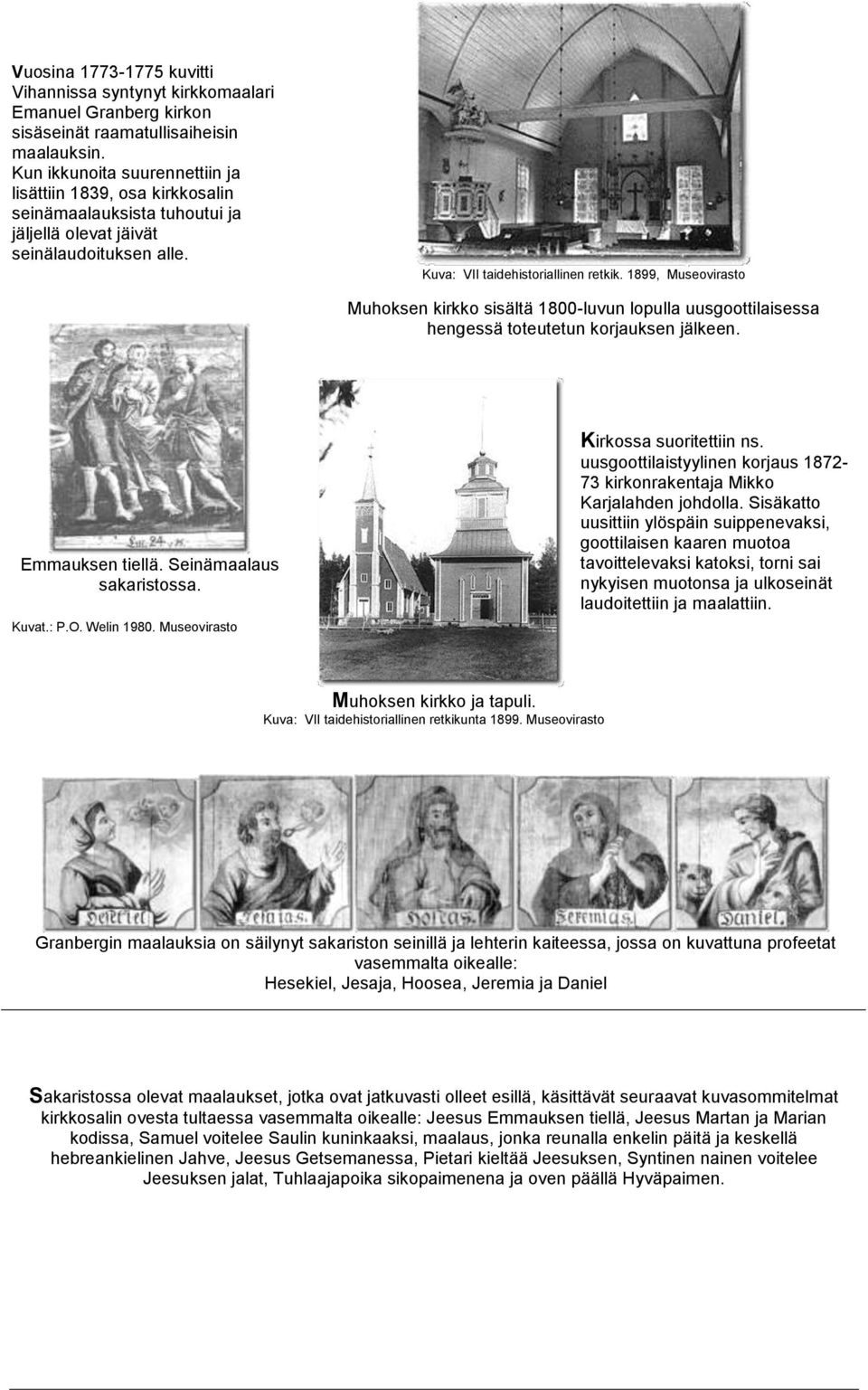 1899, Museovirasto Muhoksen kirkko sisältä 1800-luvun lopulla uusgoottilaisessa hengessä toteutetun korjauksen jälkeen. Emmauksen tiellä. Seinämaalaus sakaristossa. Kuvat.: P.O. Welin 1980.