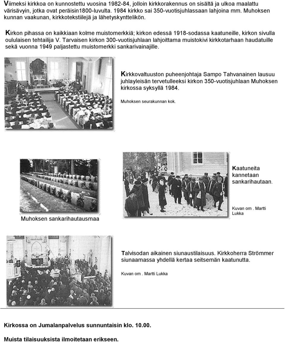 Tarvaisen kirkon 300-vuotisjuhlaan lahjoittama muistokivi kirkkotarhaan haudatuille sekä vuonna 1949 paljastettu muistomerkki sankarivainajille.