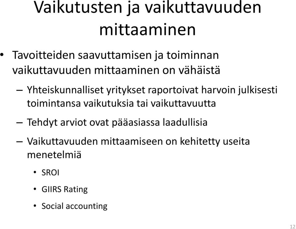 julkisesti toimintansa vaikutuksia tai vaikuttavuutta Tehdyt arviot ovat pääasiassa