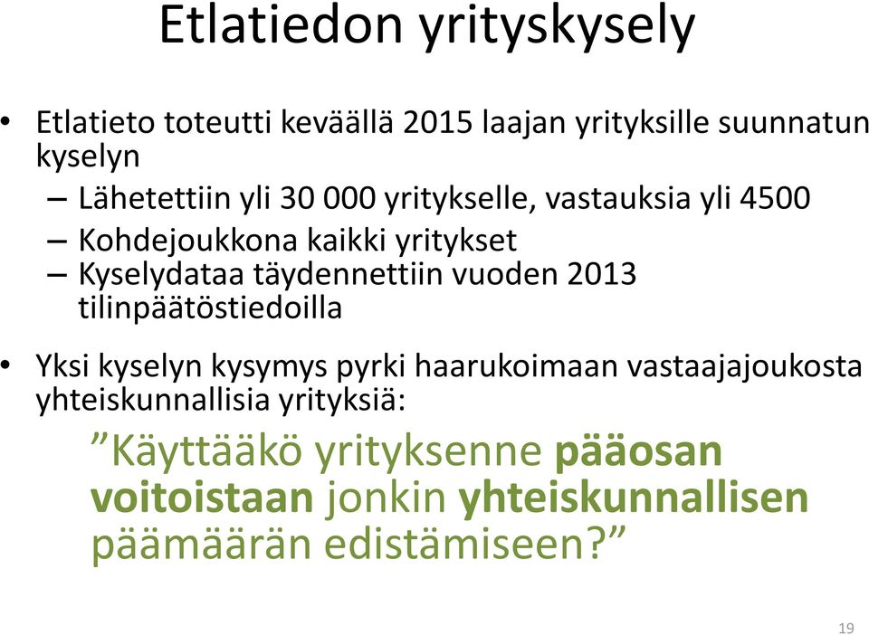 täydennettiin vuoden 2013 tilinpäätöstiedoilla Yksi kyselyn kysymys pyrki haarukoimaan vastaajajoukosta