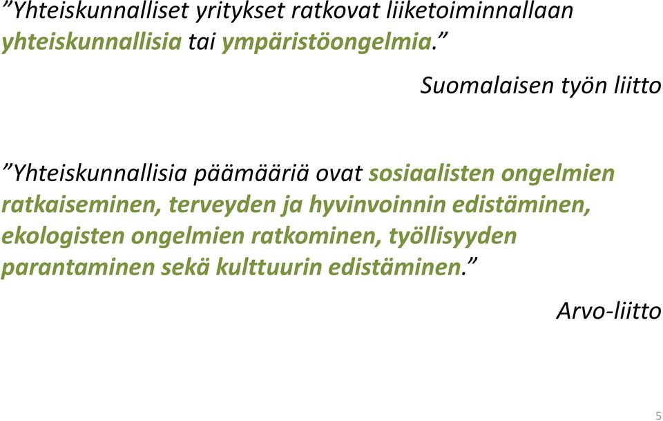 Suomalaisen työn liitto Yhteiskunnallisia päämääriä ovat sosiaalisten ongelmien