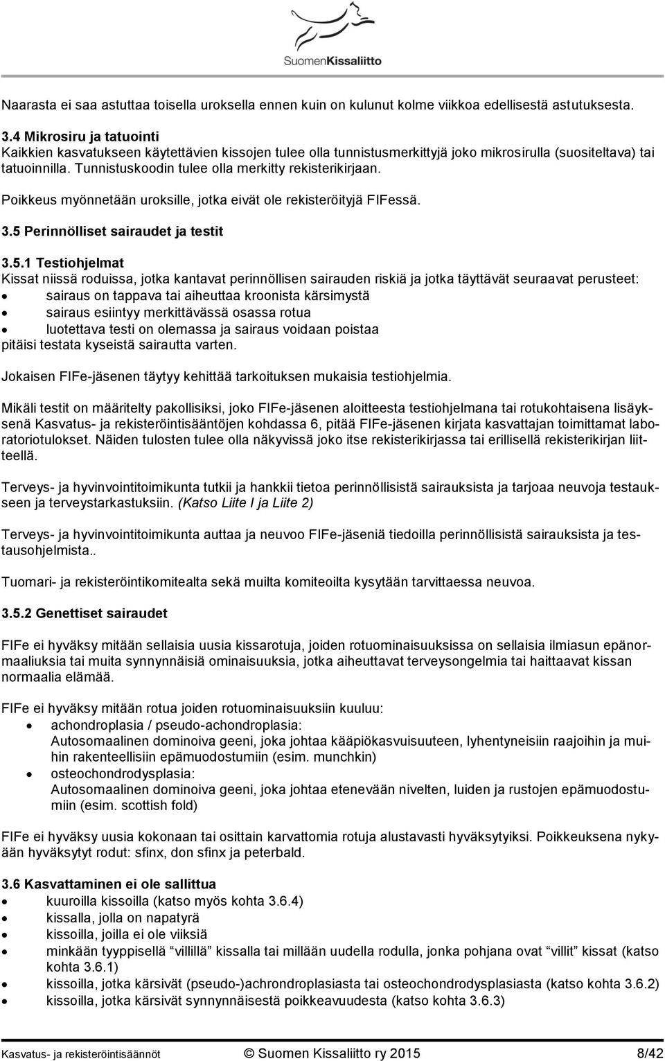 Tunnistuskoodin tulee olla merkitty rekisterikirjaan. Poikkeus myönnetään uroksille, jotka eivät ole rekisteröityjä FIFessä. 3.5 