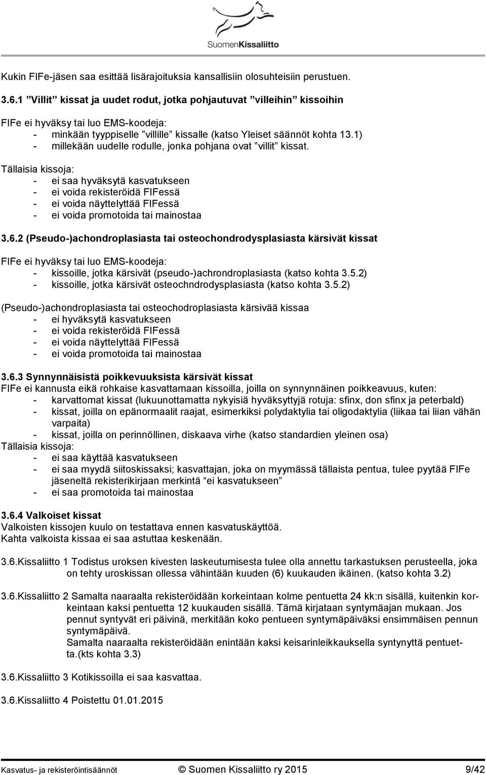 1) - millekään uudelle rodulle, jonka pohjana ovat villit kissat.