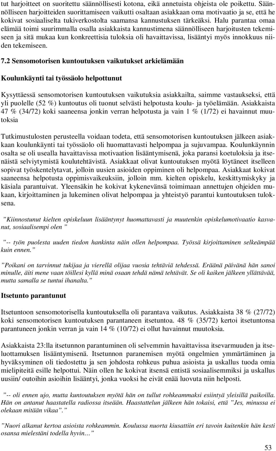 Halu parantaa omaa elämää toimi suurimmalla osalla asiakkaista kannustimena säännölliseen harjoitusten tekemiseen ja sitä mukaa kun konkreettisia tuloksia oli havaittavissa, lisääntyi myös innokkuus