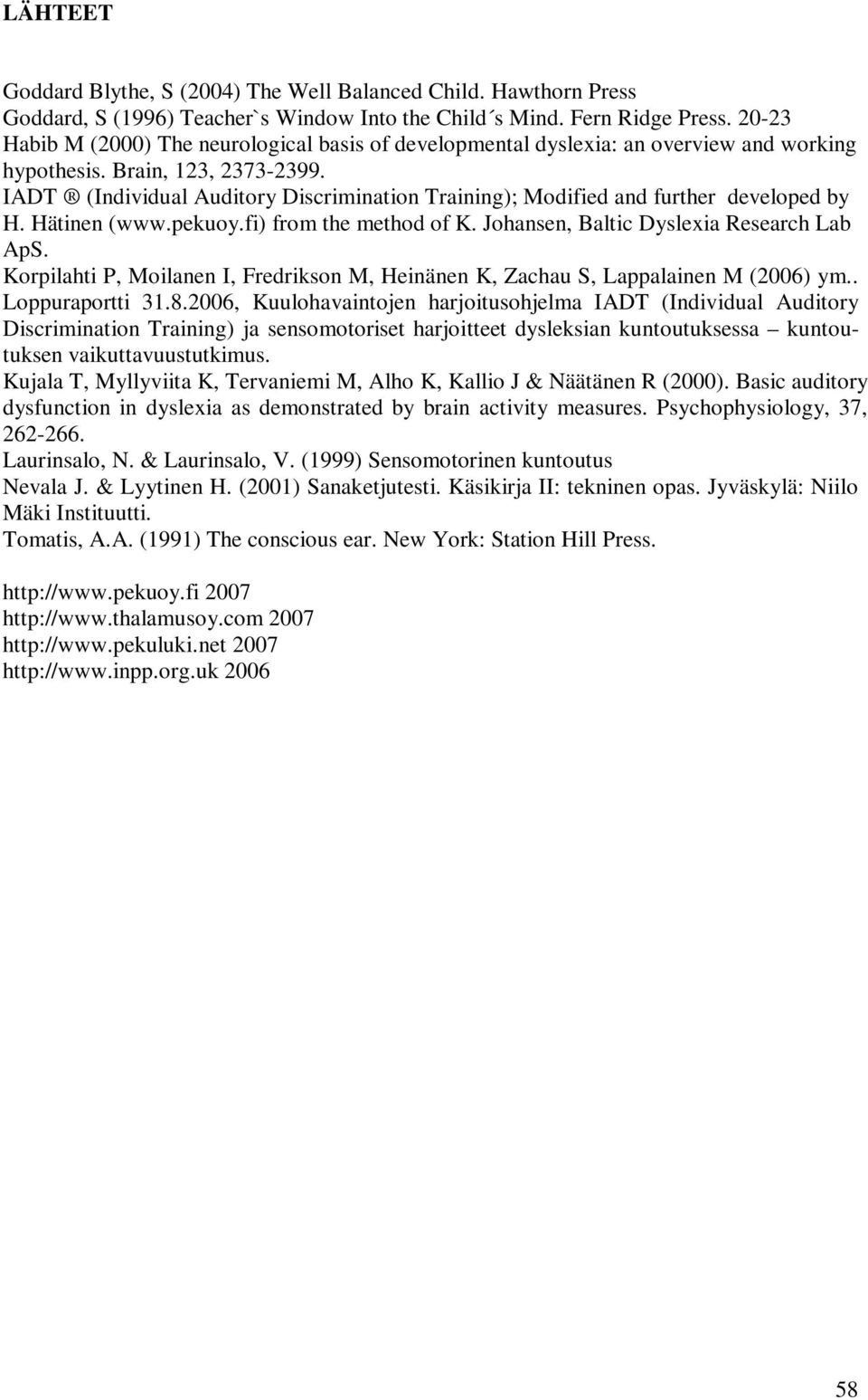 IADT (Individual Auditory Discrimination Training); Modified and further developed by H. Hätinen (www.pekuoy.fi) from the method of K. Johansen, Baltic Dyslexia Research Lab ApS.