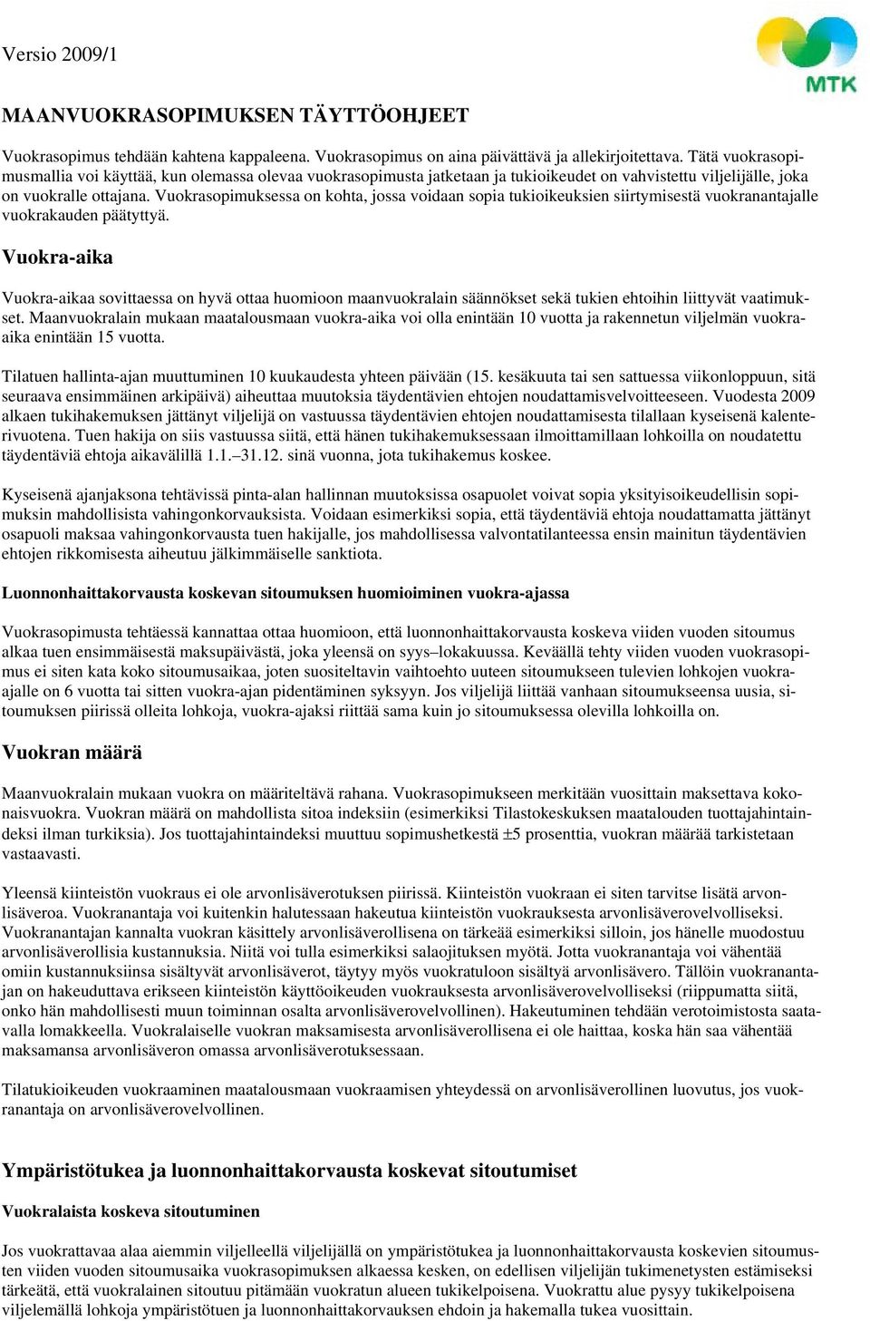 Vuokrasopimuksessa on kohta, jossa voidaan sopia tukioikeuksien siirtymisestä vuokranantajalle vuokrakauden päätyttyä.