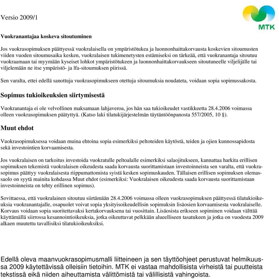 itse ympäristö- ja lfa-sitoumuksen piirissä. Sen varalta, ettei edellä sanottuja vuokrasopimukseen otettuja sitoumuksia noudateta, voidaan sopia sopimussakosta.