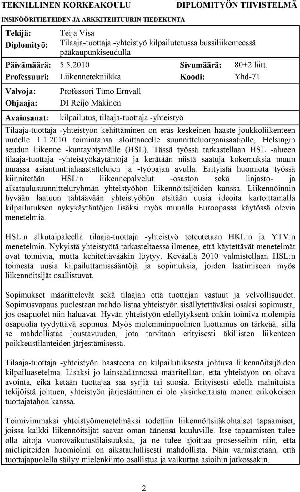 5.2010 Liikennetekniikka Professori Timo Ernvall DI Reijo Mäkinen kilpailutus, tilaaja-tuottaja -yhteistyö Sivumäärä: Koodi: 80+2 liitt.