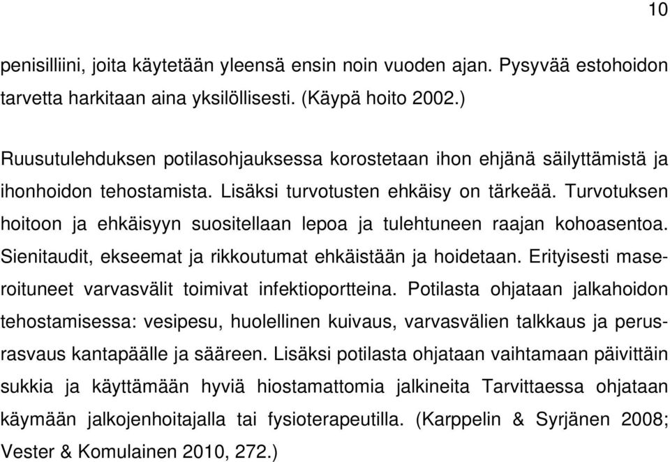 Turvotuksen hoitoon ja ehkäisyyn suositellaan lepoa ja tulehtuneen raajan kohoasentoa. Sienitaudit, ekseemat ja rikkoutumat ehkäistään ja hoidetaan.