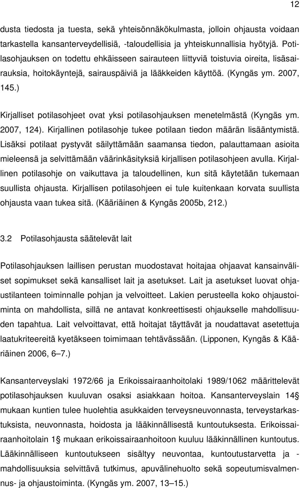 ) Kirjalliset potilasohjeet ovat yksi potilasohjauksen menetelmästä (Kyngäs ym. 2007, 124). Kirjallinen potilasohje tukee potilaan tiedon määrän lisääntymistä.