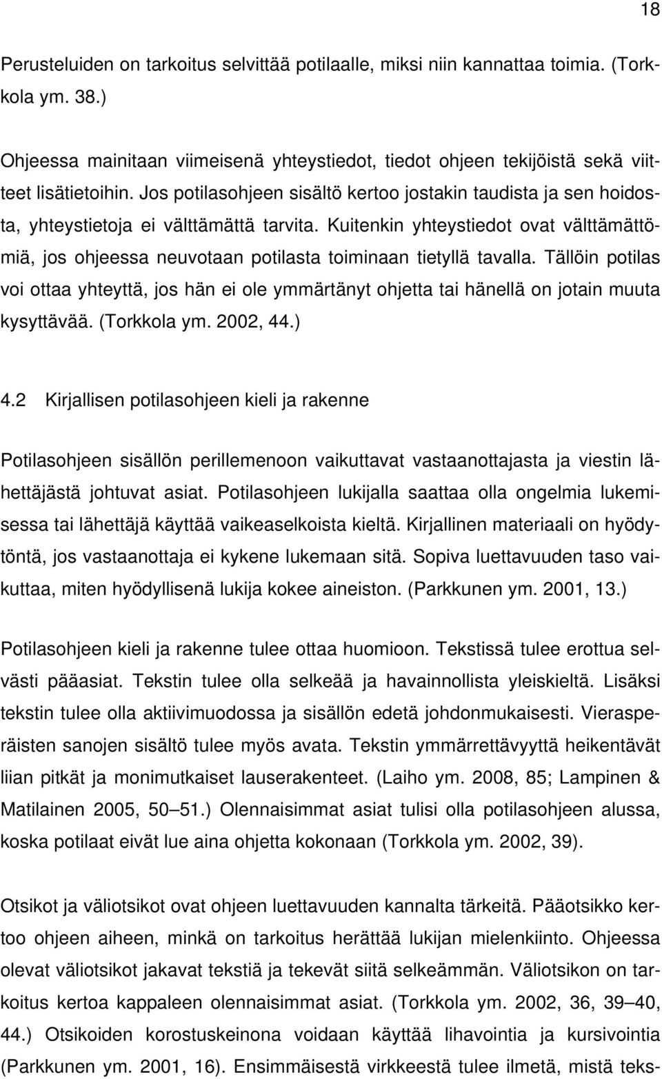 Kuitenkin yhteystiedot ovat välttämättömiä, jos ohjeessa neuvotaan potilasta toiminaan tietyllä tavalla.