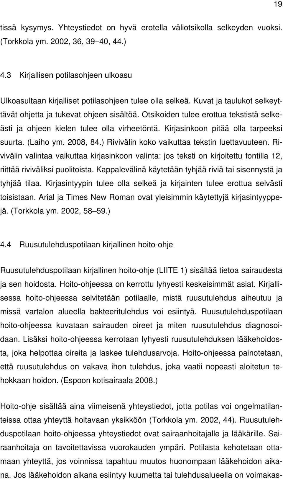 Otsikoiden tulee erottua tekstistä selkeästi ja ohjeen kielen tulee olla virheetöntä. Kirjasinkoon pitää olla tarpeeksi suurta. (Laiho ym. 2008, 84.) Rivivälin koko vaikuttaa tekstin luettavuuteen.