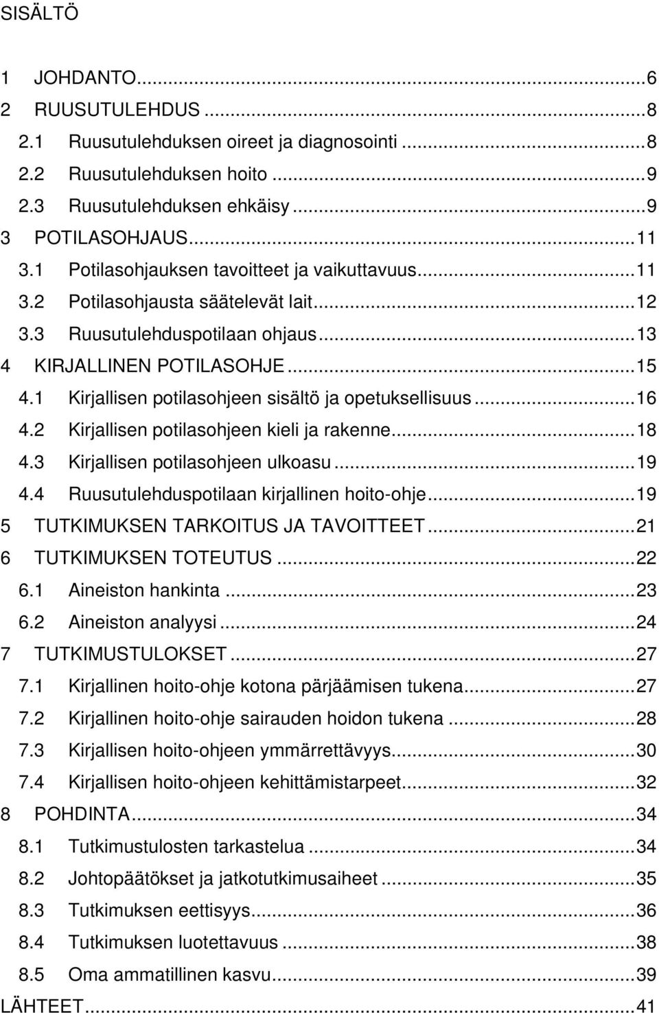 1 Kirjallisen potilasohjeen sisältö ja opetuksellisuus... 16 4.2 Kirjallisen potilasohjeen kieli ja rakenne... 18 4.3 Kirjallisen potilasohjeen ulkoasu... 19 4.