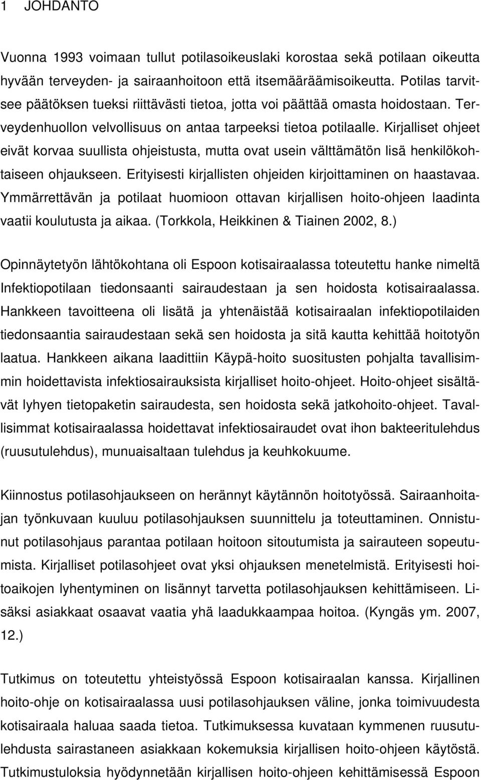 Kirjalliset ohjeet eivät korvaa suullista ohjeistusta, mutta ovat usein välttämätön lisä henkilökohtaiseen ohjaukseen. Erityisesti kirjallisten ohjeiden kirjoittaminen on haastavaa.