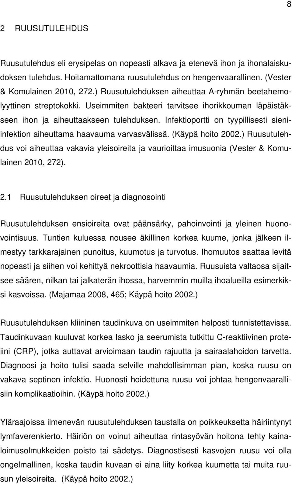 Infektioportti on tyypillisesti sieniinfektion aiheuttama haavauma varvasvälissä. (Käypä hoito 2002.