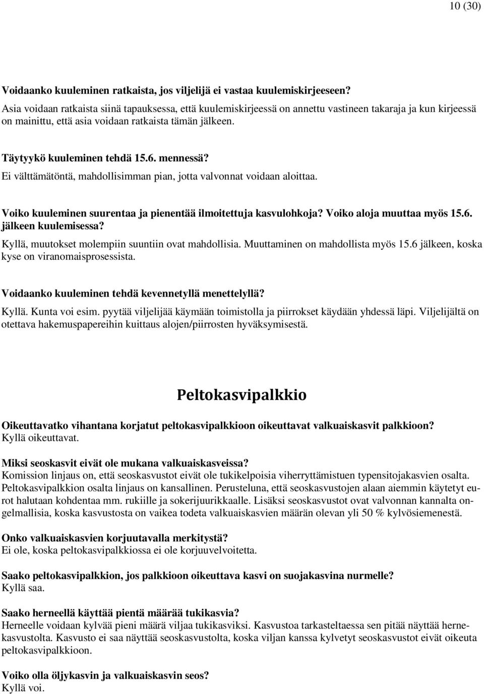 mennessä? Ei välttämätöntä, mahdollisimman pian, jotta valvonnat voidaan aloittaa. Voiko kuuleminen suurentaa ja pienentää ilmoitettuja kasvulohkoja? Voiko aloja muuttaa myös 15.6.