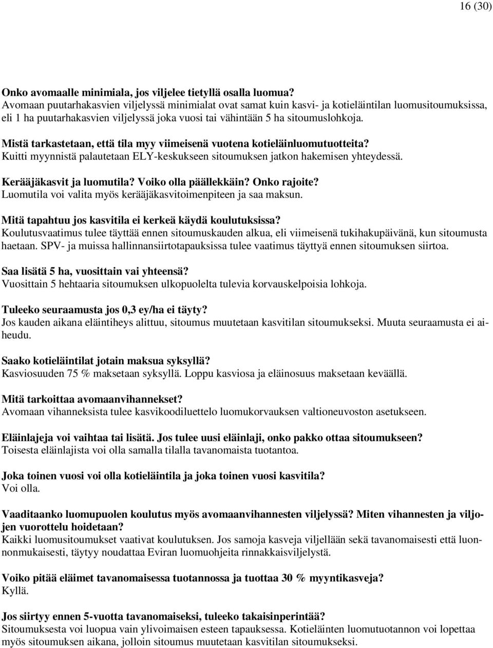 Mistä tarkastetaan, että tila myy viimeisenä vuotena kotieläinluomutuotteita? Kuitti myynnistä palautetaan ELY-keskukseen sitoumuksen jatkon hakemisen yhteydessä. Kerääjäkasvit ja luomutila?