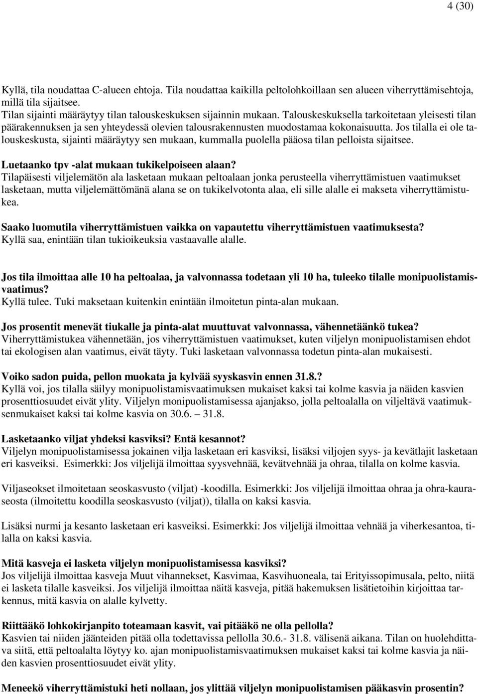 Jos tilalla ei ole talouskeskusta, sijainti määräytyy sen mukaan, kummalla puolella pääosa tilan pelloista sijaitsee. Luetaanko tpv -alat mukaan tukikelpoiseen alaan?