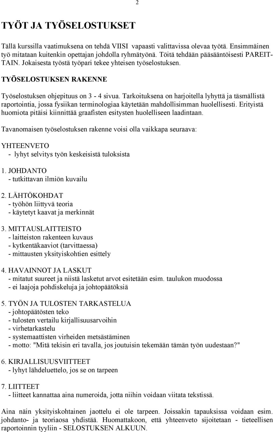 Tarkoituksena on harjoitella lyhyttä ja täsmällistä raportointia, jossa fysiikan terminologiaa käytetään mahdollisimman huolellisesti.