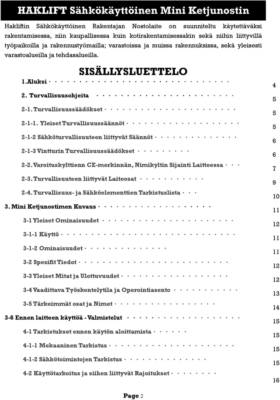 Turvallisuussäädökset... 2-1-1. Yleiset Turvallisuussäännöt... 2-1-2 Sähköturvallisuuteen liittyvät Säännöt... 2-1-3 Vintturin Turvallisuussäädökset... 2-2.