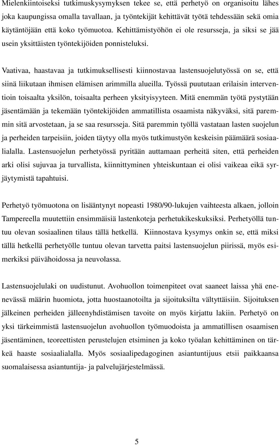 Vaativaa, haastavaa ja tutkimuksellisesti kiinnostavaa lastensuojelutyössä on se, että siinä liikutaan ihmisen elämisen arimmilla alueilla.