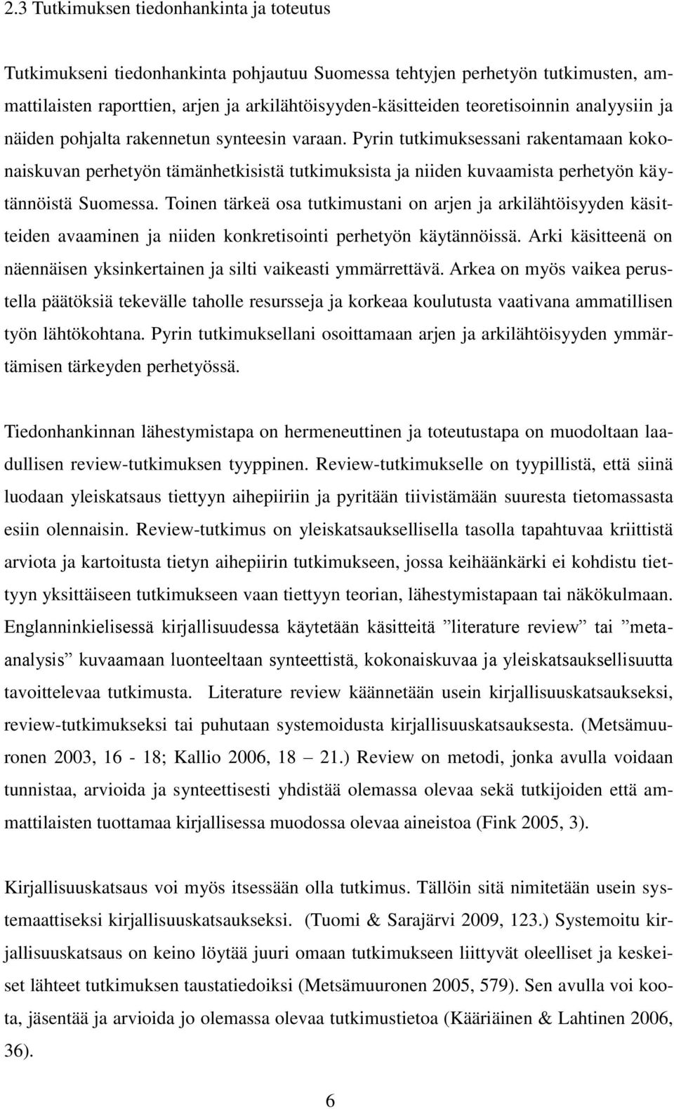 Pyrin tutkimuksessani rakentamaan kokonaiskuvan perhetyön tämänhetkisistä tutkimuksista ja niiden kuvaamista perhetyön käytännöistä Suomessa.