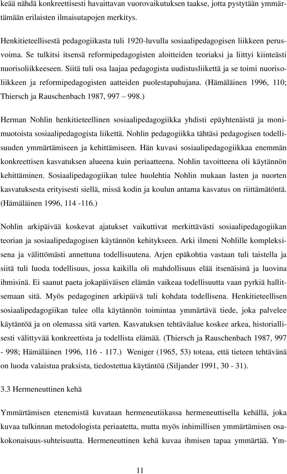 Siitä tuli osa laajaa pedagogista uudistusliikettä ja se toimi nuorisoliikkeen ja reformipedagogisten aatteiden puolestapuhujana. (Hämäläinen 1996, 110; Thiersch ja Rauschenbach 1987, 997 998.