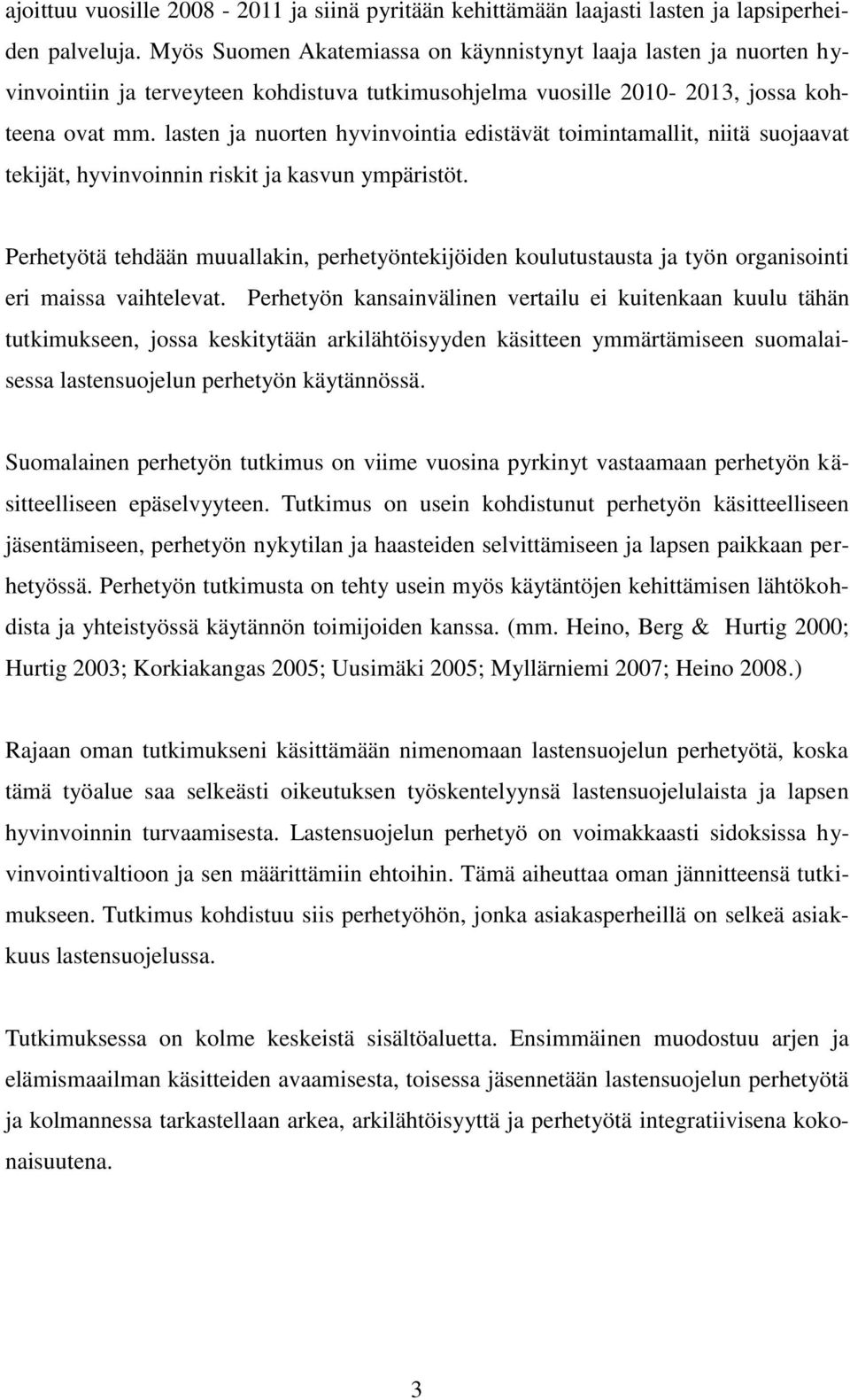 lasten ja nuorten hyvinvointia edistävät toimintamallit, niitä suojaavat tekijät, hyvinvoinnin riskit ja kasvun ympäristöt.