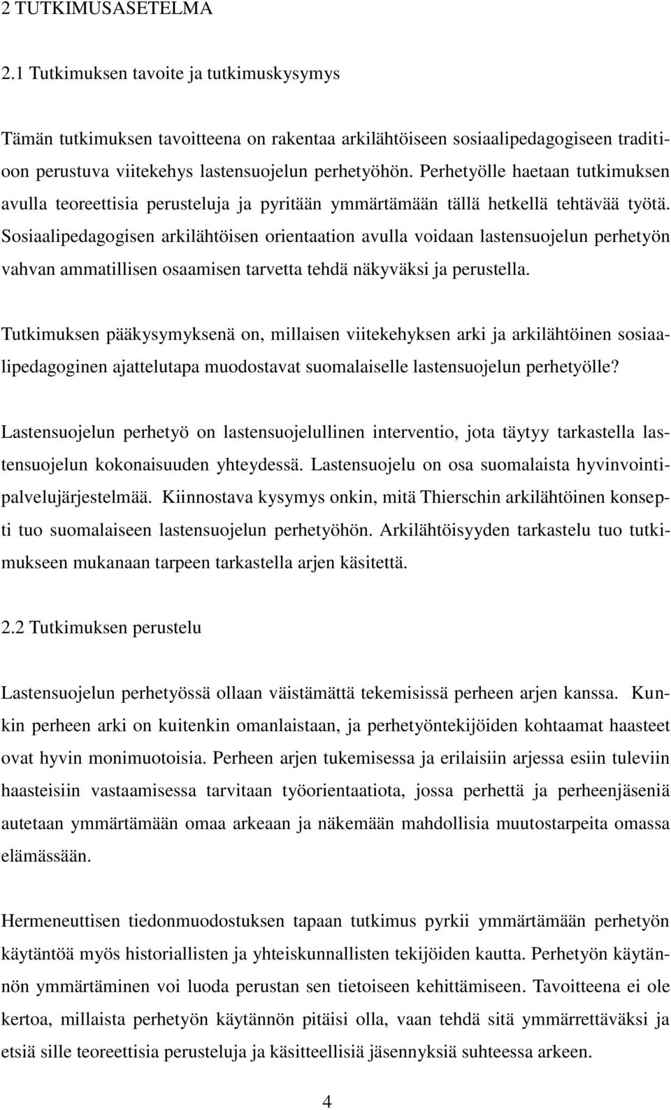 Sosiaalipedagogisen arkilähtöisen orientaation avulla voidaan lastensuojelun perhetyön vahvan ammatillisen osaamisen tarvetta tehdä näkyväksi ja perustella.