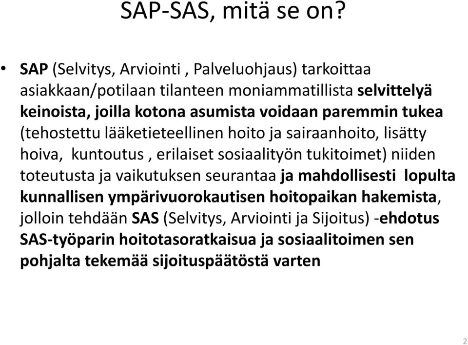 voidaan paremmin tukea (tehostettu lääketieteellinen hoito ja sairaanhoito, lisätty hoiva, kuntoutus, erilaiset sosiaalityön tukitoimet) niiden