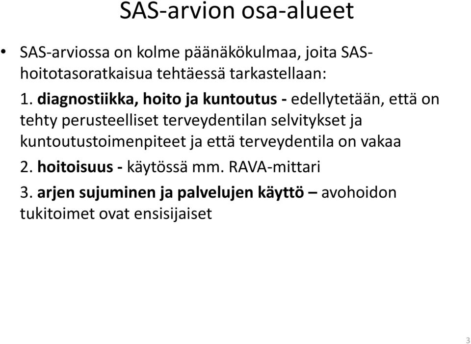 diagnostiikka, hoito ja kuntoutus - edellytetään, että on tehty perusteelliset terveydentilan