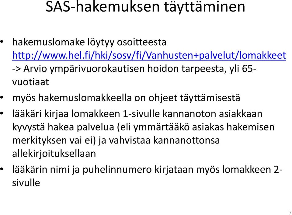 hakemuslomakkeella on ohjeet täyttämisestä lääkäri kirjaa lomakkeen 1-sivulle kannanoton asiakkaan kyvystä hakea