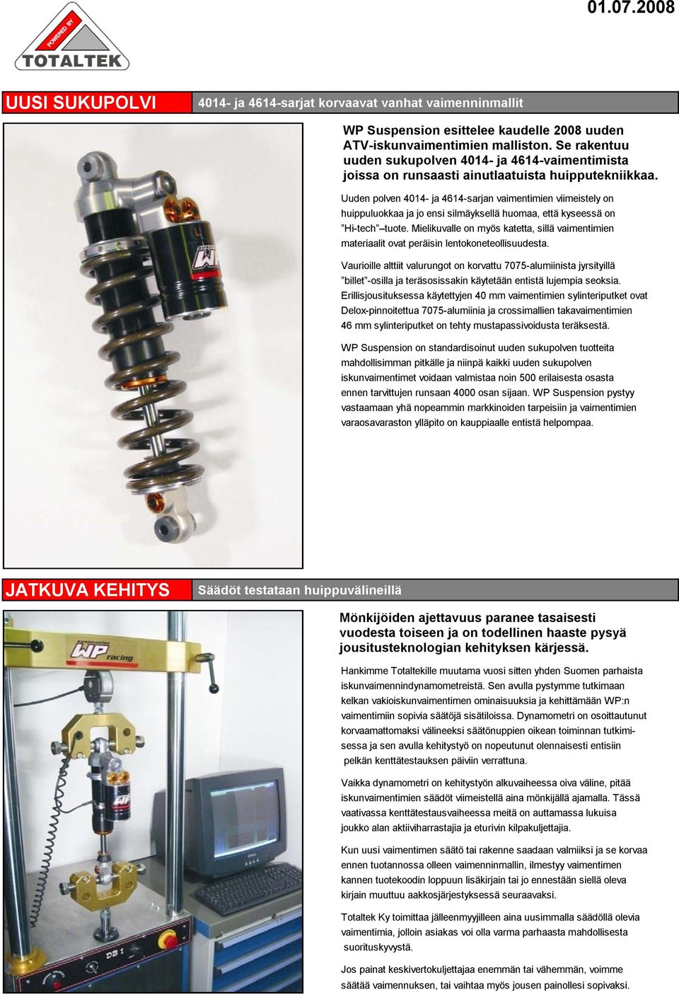 Uuden polven 4014- ja 4614-sarjan vaimentimien viimeistely on huippuluokkaa ja jo ensi silmäyksellä huomaa, että kyseessä on Hi-tech tuote.