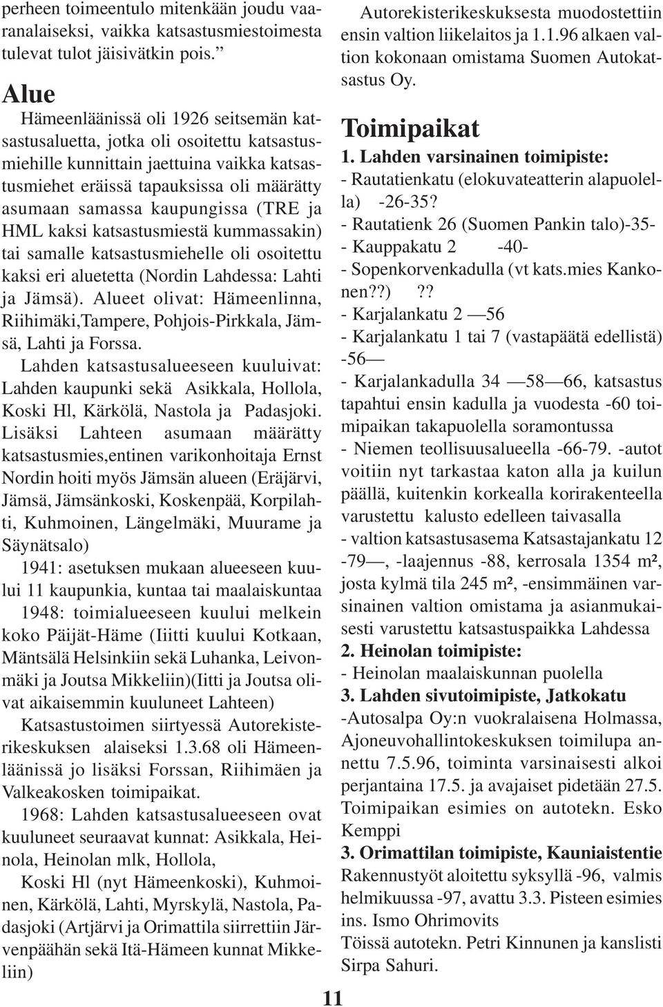 (TRE ja HML kaksi katsastusmiestä kummassakin) tai samalle katsastusmiehelle oli osoitettu kaksi eri aluetetta (Nordin Lahdessa: Lahti ja Jämsä).