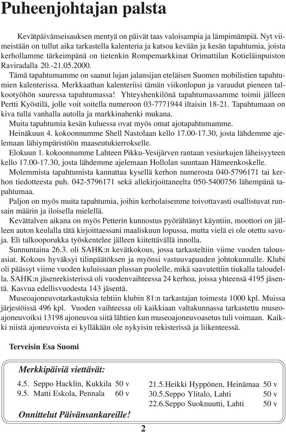 05.2000. Tämä tapahtumamme on saanut lujan jalansijan eteläisen Suomen mobilistien tapahtumien kalenterissa.