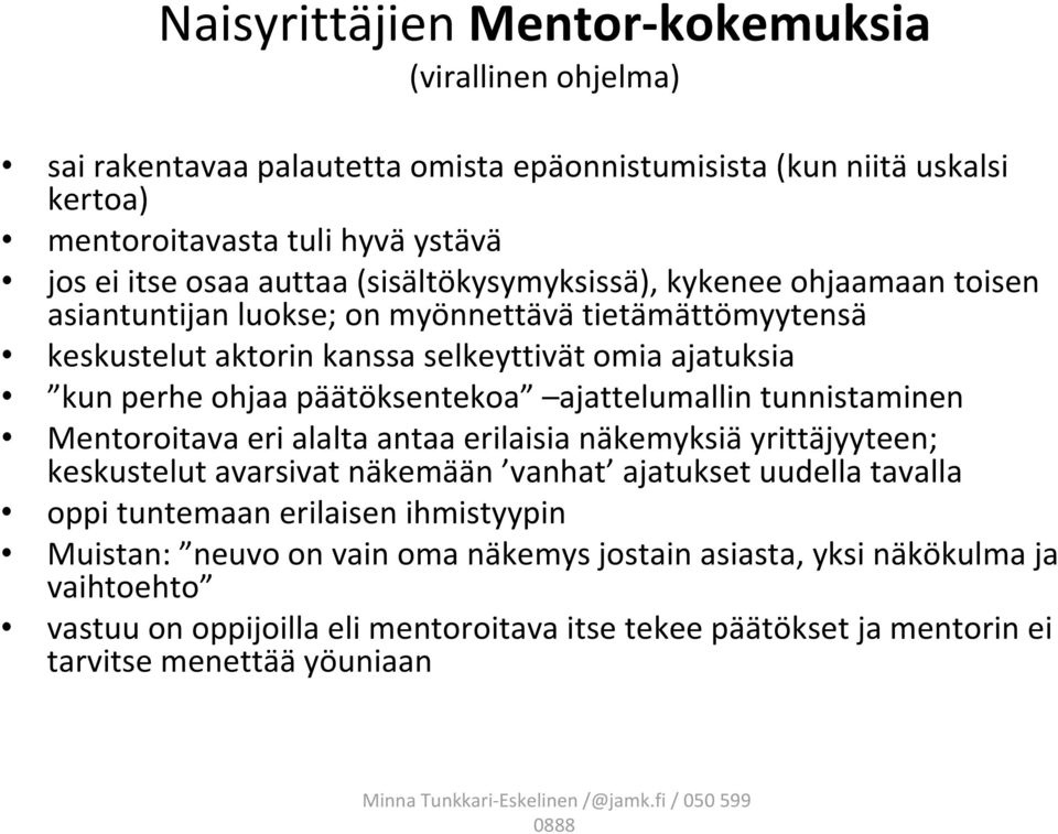 ajattelumallin tunnistaminen Mentoroitava eri alalta antaa erilaisia näkemyksiä yrittäjyyteen; keskustelut avarsivat näkemään vanhat ajatukset uudella tavalla oppi tuntemaan erilaisen ihmistyypin