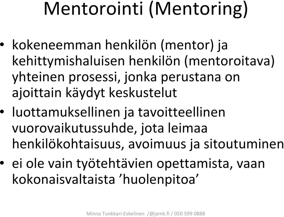 luottamuksellinen ja tavoitteellinen vuorovaikutussuhde, jota leimaa henkilökohtaisuus,