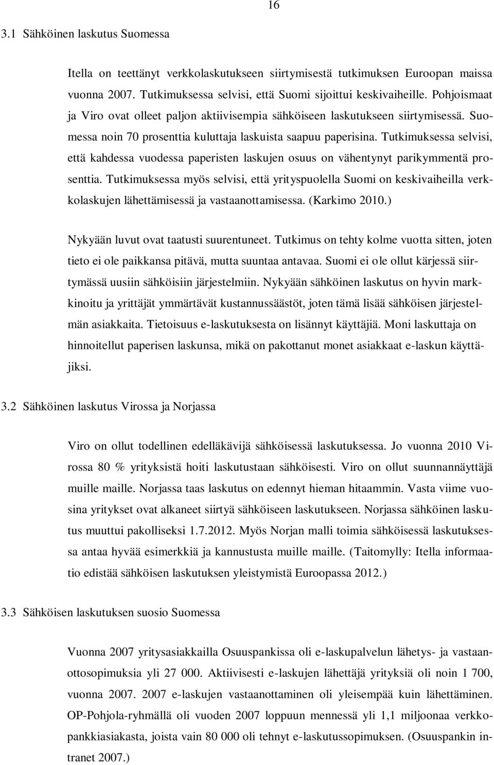 Tutkimuksessa selvisi, että kahdessa vuodessa paperisten laskujen osuus on vähentynyt parikymmentä prosenttia.