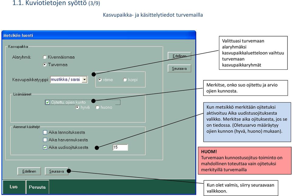 Kun metsikkö merkitään ojitetuksi aktivoituu Aika uudistusojituksesta valikko. Merkitse aika ojituksesta, jos se on tiedossa.