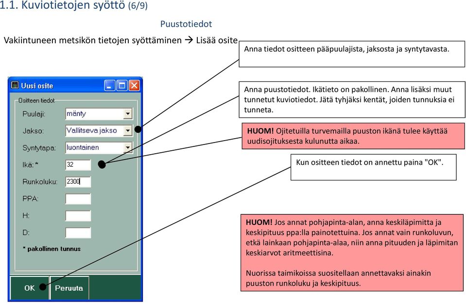 Ojitetuilla turvemailla puuston ikänä tulee käyttää uudisojituksesta kulunutta aikaa. Kun ositteen tiedot on annettu paina "OK". HUOM!