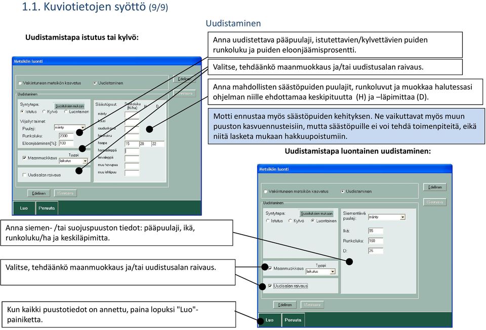 Motti ennustaa myös säästöpuiden kehityksen. Ne vaikuttavat myös muun puuston kasvuennusteisiin, mutta säästöpuille ei voi tehdä toimenpiteitä, eikä niitä lasketa mukaan hakkuupoistumiin.