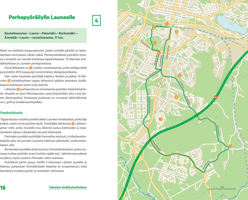 Perheystävällisen pyöräilyn ohessa Launeella voi vierailla kahdessa lapsikohteessa, Yli-Marolan kotieläinpihassa ja Launeen perhepuistossa.