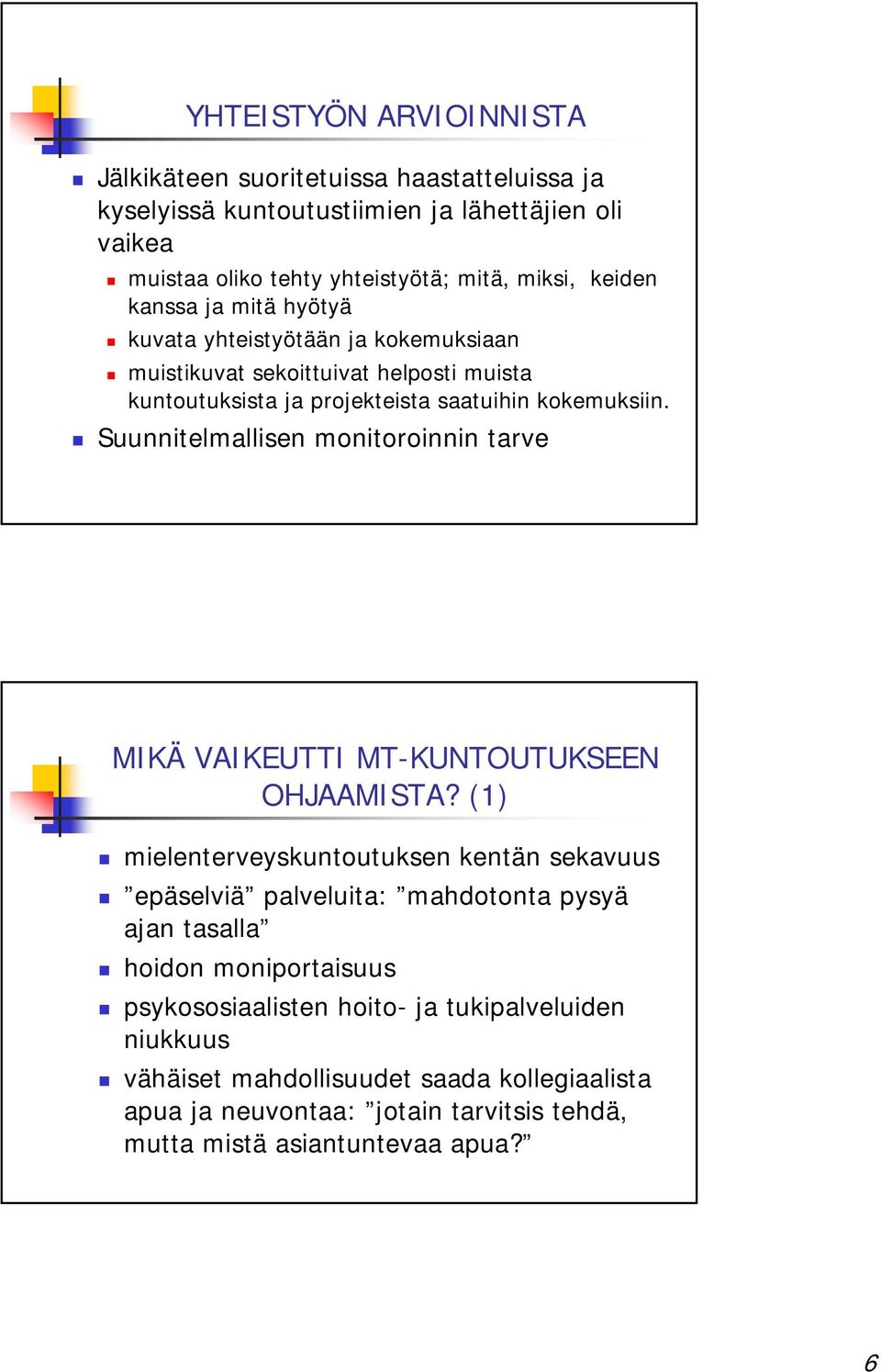 Suunnitelmallisen monitoroinnin tarve MIKÄ VAIKEUTTI MT-KUNTOUTUKSEEN OHJAAMISTA?