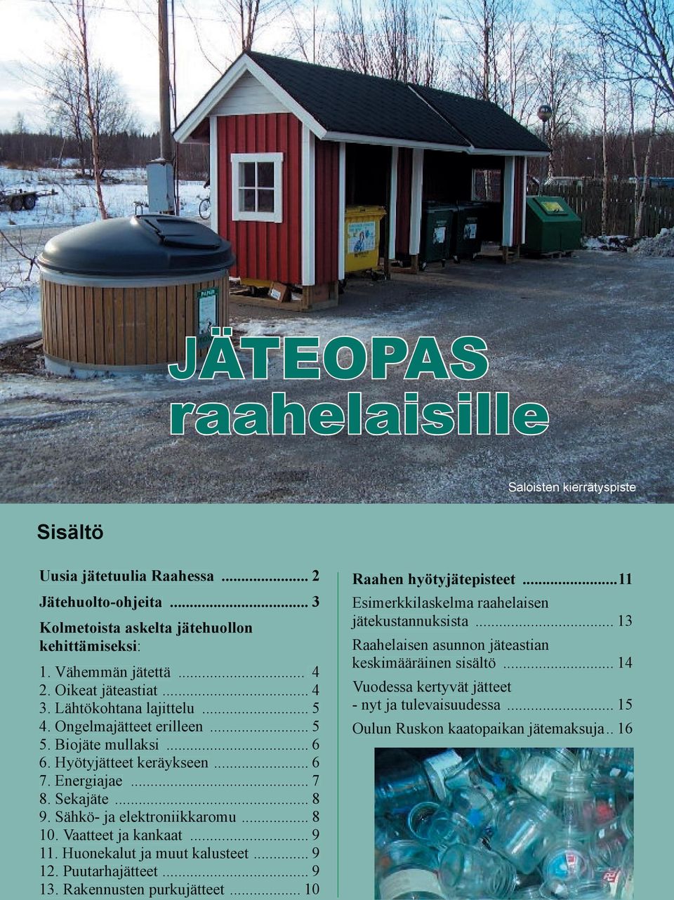 Sähkö- ja elektroniikkaromu... 8 10. Vaatteet ja kankaat... 9 11. Huonekalut ja muut kalusteet... 9 12. Puutarhajätteet... 9 13. Rakennusten purkujätteet... 10 Raahen hyötyjätepisteet.