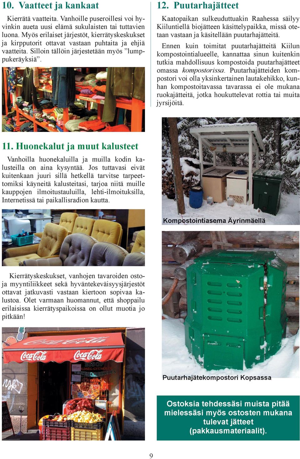 Kaatopaikan sulkeuduttuakin Raahessa säilyy Kiiluntiellä biojätteen käsittelypaikka, missä otetaan vastaan ja käsitellään puutarhajätteitä.