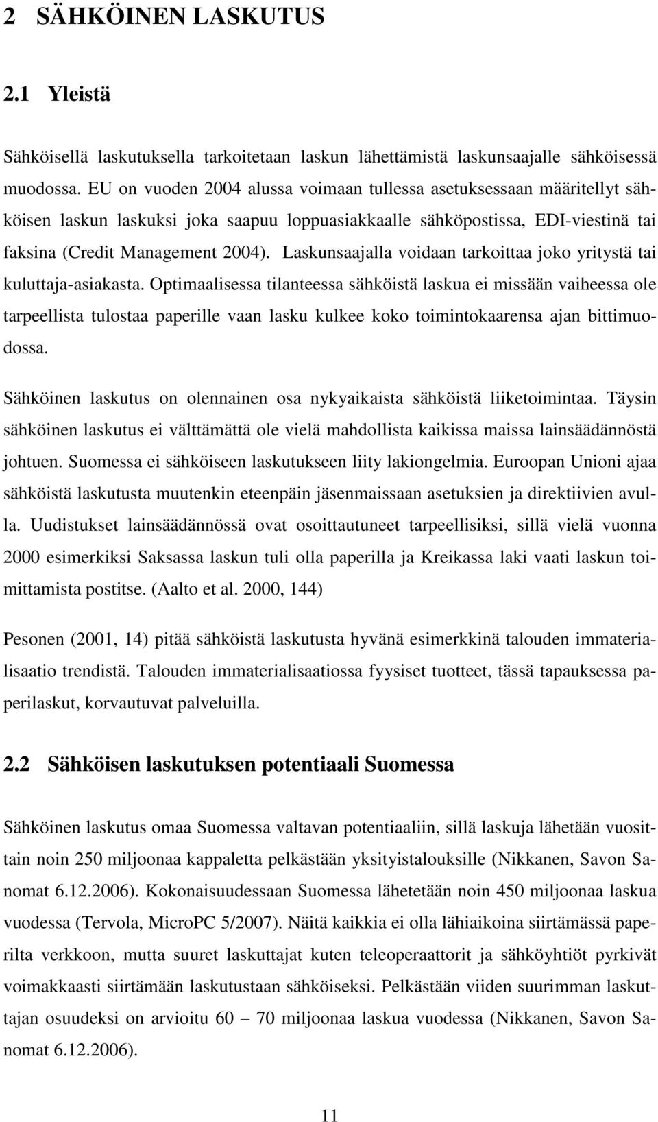 Laskunsaajalla voidaan tarkoittaa joko yritystä tai kuluttaja-asiakasta.